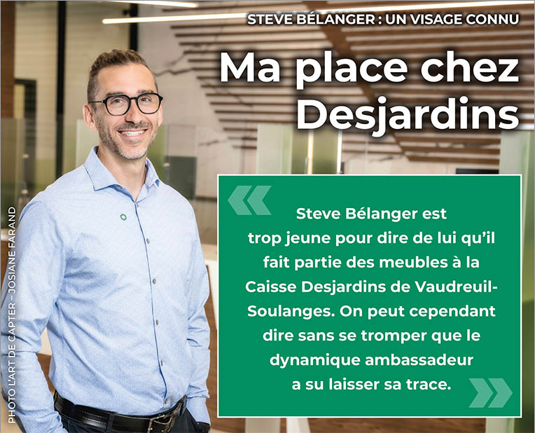 Ma place chez Desjardins - Steve Bélanger : Un visage connu